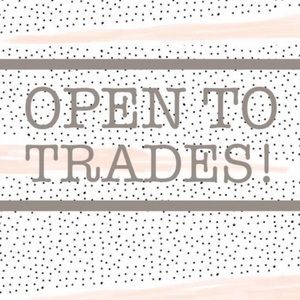 Open to Trades!